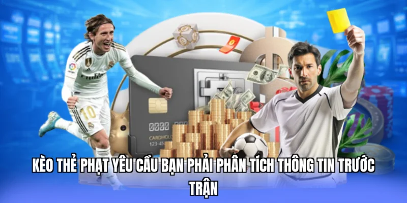 Kèo thẻ phạt yêu cầu bạn phải phân tích thông tin trước trận